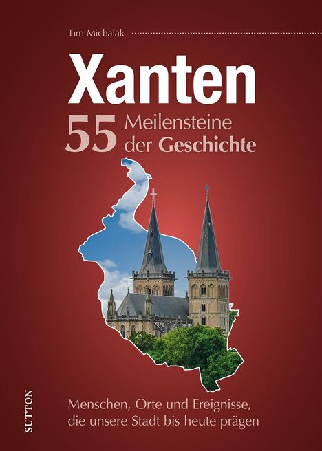 Tim Michalak: Xanten. 55 Meilensteine der Geschichte, Buch