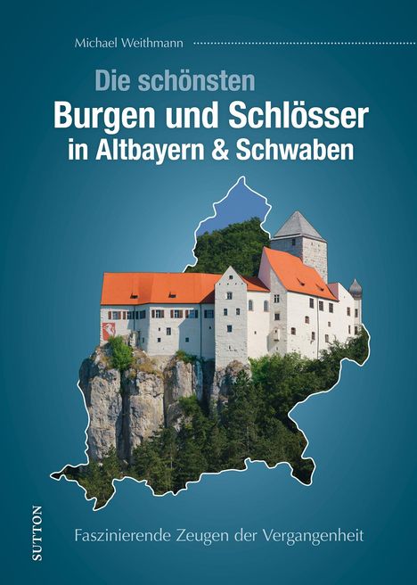 Michael Weithmann: Die schönsten Burgen und Schlösser in Altbayern &amp; Schwaben, Buch