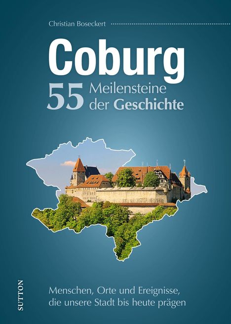 Christian Boseckert: Coburg. 55 Meilensteine der Geschichte, Buch