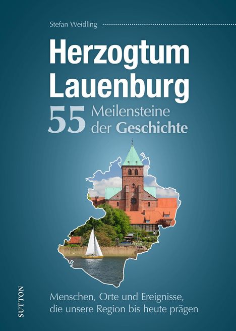 Stefan Weidling: Herzogtum Lauenburg. 55 Meilensteine der Geschichte, Buch