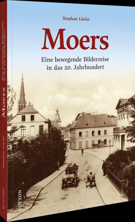 „Moers. Eine bewegende Bilderreise in das 20. Jahrhundert“. Historische Straßenszene mit Pferdekarren und Autos.