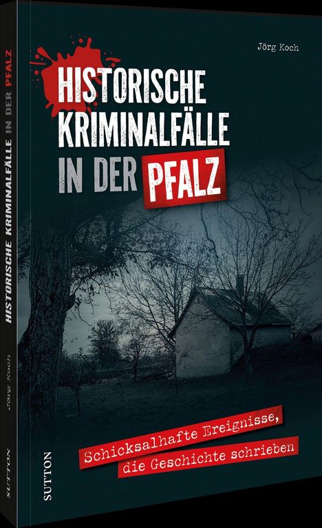 Titel: "Historische Kriminalfälle in der Pfalz" von Jörg Koch. Untertitel: "Schicksalhafte Ereignisse, die Geschichte schrieben". Ein altes Haus im Wald, vermittelt eine düstere Stimmung.