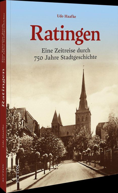 "Udo Haafke" "Ratingen: Eine Zeitreise durch 750 Jahre Stadtgeschichte" zeigt Schwarzweiß-Foto einer Kirche und Straße.