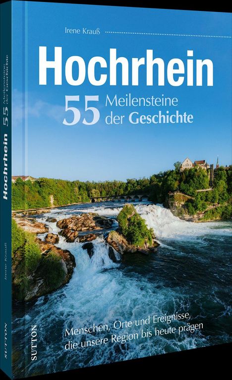 Titel: Hochrhein, 55 Meilensteine der Geschichte. Ein Fluss mit Wasserfall und bewaldeter Umgebung.