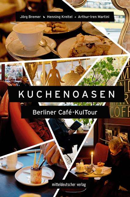 Jörg Bremer: Bremer, J: Kuchenoasen - Berliner Café-KulTour, Buch