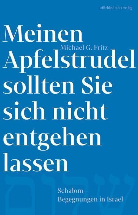 Michael G. Fritz: Meinen Apfelstrudel sollten Sie sich nicht entgehen lassen, Buch