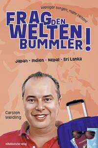 Carsten Weidling: Frag den Weltenbummler! Japan, Indien, Nepal, Sri Lanka, Buch