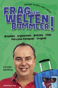 Carsten Weidling: Frag den Weltenbummler! Brasilien, Argentinien, Bolivien, Chile, Peru plus Paraguay, Uruguay, Buch