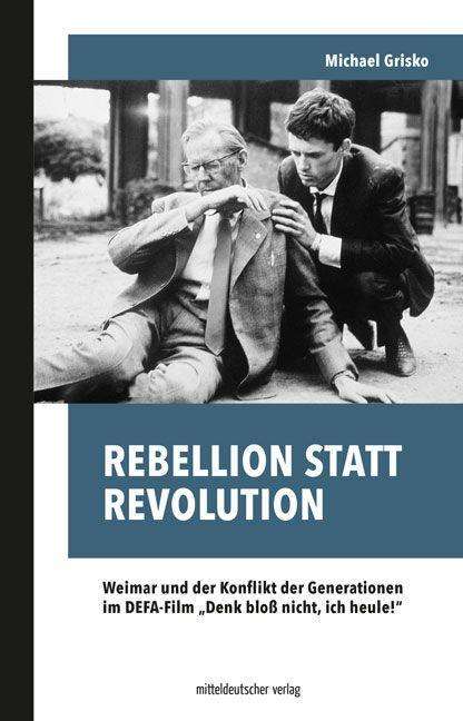 Michael Grisko: Rebellion statt Revolution, Buch