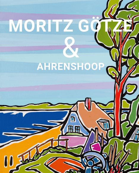 Moritz Götze: Moritz Götze &amp; Ahrenshoop, Buch