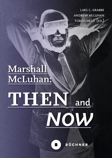 "Marshall McLuhan: THEN and NOW" in großen Buchstaben, darunter eine retro-futuristische Illustration eines Mannes mit VR-Brille.