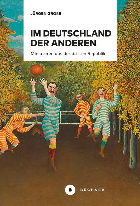 "IM DEUTSCHLAND DER ANDEREN. Miniaturen aus der dritten Republik. Illustration von Männern in bunten Streifenanzügen spielen Ball."