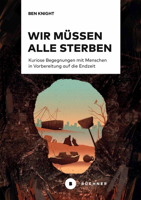 "WIR MÜSSEN ALLE STERBEN. Kuriose Begegnungen in Vorbereitung auf die Endzeit." Illustration: Höhle mit Stadt und Schildern.