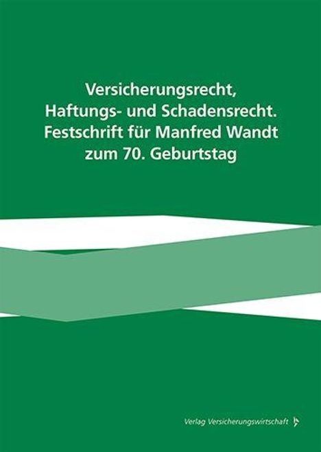 „Versicherungsrecht, Haftungs- und Schadensrecht. Festschrift für Manfred Wandt zum 70. Geburtstag“. Grünes Cover.