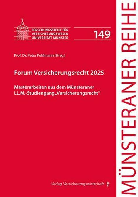 "Prof. Dr. Petra Pohlmann (Hrsg.), Forum Versicherungsrecht 2025, Masterarbeiten aus dem Münsteraner LL.M.-Studiengang „Versicherungsrecht“."