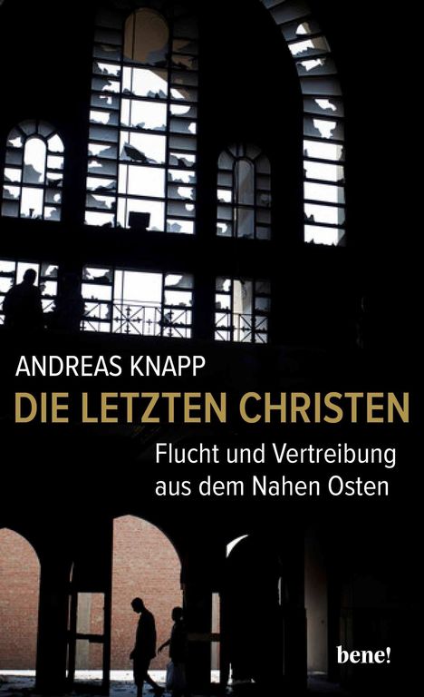 "ANDREAS KNAPP, DIE LETZTEN CHRISTEN, Flucht und Vertreibung aus dem Nahen Osten." Silhouetten vor zerstörten Fenstern.
