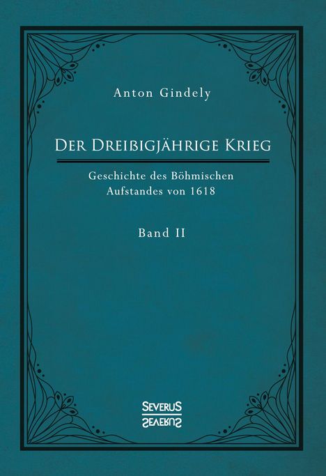 Anton Gindely: Der Dreißigjährige Krieg. Geschichte des Böhmischen Aufstandes von 1618. Band 2, Buch