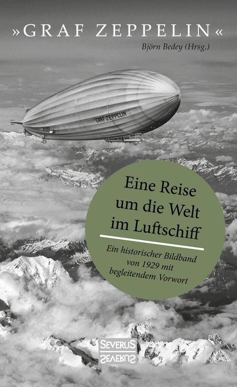 Björn Bedey: "Graf Zeppelin" ¿ Eine Reise um die Welt im Luftschiff, Buch