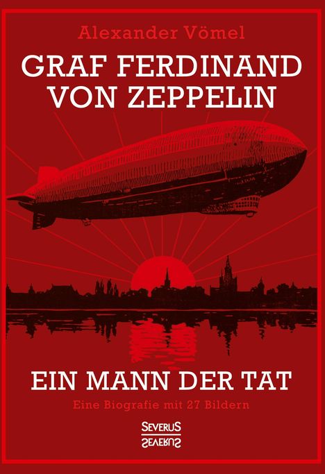 Alexander Vömel: Vömel, A: Graf Ferdinand von Zeppelin. Ein Mann der Tat, Buch
