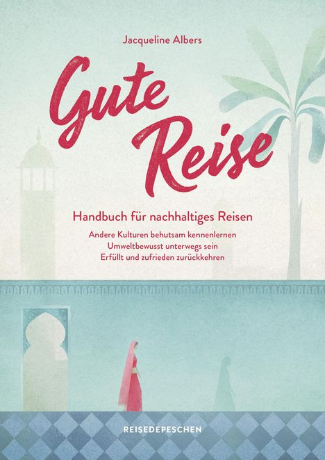 Jacqueline Albers: Gute Reise: Handbuch für nachhaltiges Reisen, Buch