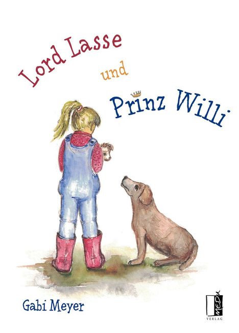 "Lord Lasse und Prinz Willi" in bunten Buchstaben, darunter ein Kind mit Hund und Plüschtier. Illustration von Gabi Meyer.