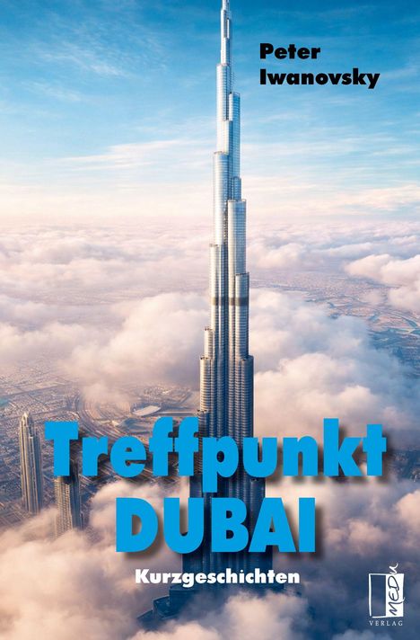 "Peter Iwanovsky. Treffpunkt Dubai. Kurzgeschichten." Ein hoher Wolkenkratzer ragt aus den Wolken in den Himmel.