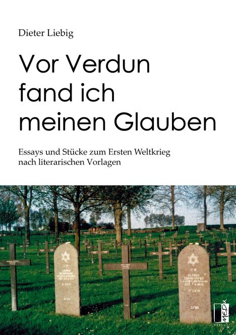 "Vor Verdun fand ich meinen Glauben" Essays über den Ersten Weltkrieg. Friedhof mit Kreuzen und Grabsteinen im Hintergrund.