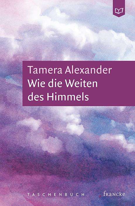 Tamera Alexander: Wie die Weiten des Himmels, Buch