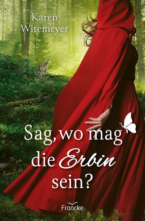 "Karen Witemeyer. Sag, wo mag die Erbin sein? Francke. Eine Frau im roten Umhang in einem Wald, ein Wolf im Hintergrund."