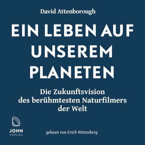 David Attenborough: Ein Leben auf unserem Planeten: Die Zukunftsvision des berühmtesten Naturfilmers der Welt, MP3-CD