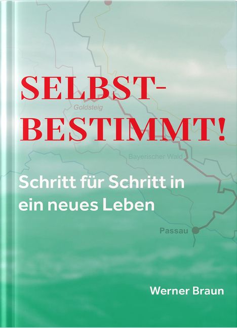 Werner Braun: Selbstbestimmt - Schritt für Schritt in ein neues Leben, Buch