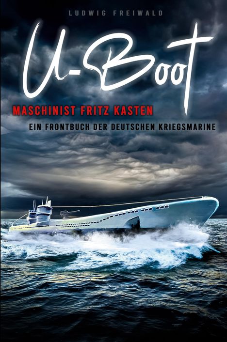 Fritz Kasten: U-Boot-Maschinist Fritz Kasten - Ein Frontbuch der deutschen Kriegsmarine, Buch