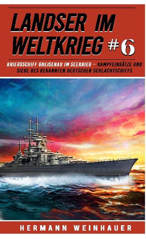 Hermann Weinhauer: Landser im Weltkrieg 6: Kriegsschiff Gneisenau im Seekrieg, Buch