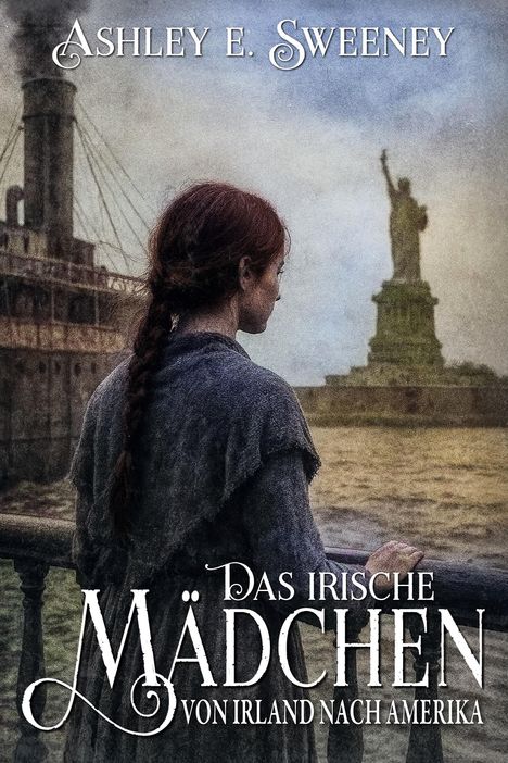 Ashley E. Sweeney: Das irische Mädchen - Von Irland nach Amerika, Buch