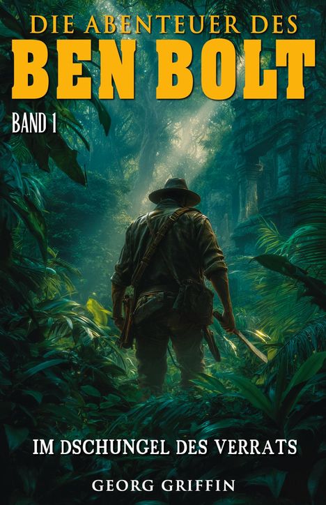 „Die Abenteuer des Ben Bolt: Band 1 - Im Dschungel des Verrats“. Illustration: Mann mit Hut und Machete im dichten Dschungel.