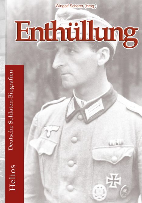 Text: "Enthüllung", "Wingolf Scherer (Hrsg.)", "Deutsche Soldaten-Biografien", "Helios".  
Foto eines Soldaten in Uniform.
