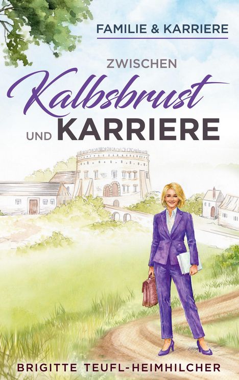Text: "Familie & Karriere. Zwischen Kalbsbrust und Karriere. Brigitte Teufl-Heimhilcher." Frau im Anzug mit Tasche draußen.