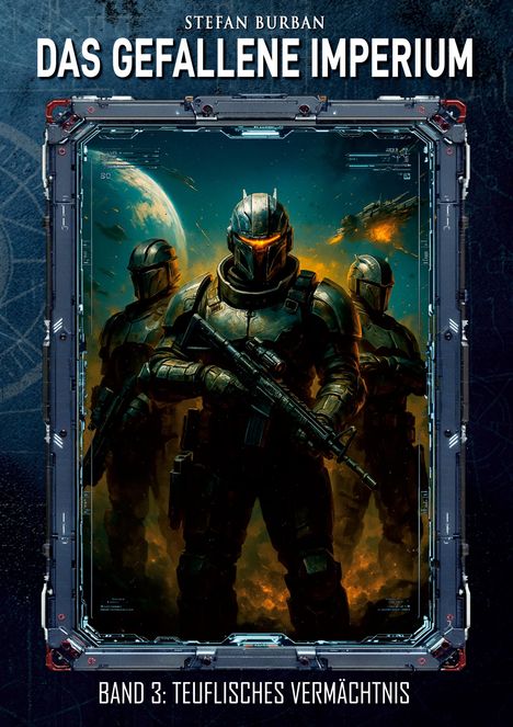 "Stefan Burban, Das gefallene Imperium, Band 3: Teuflisches Vermächtnis." Drei Soldaten in Rüstung vor einem Planeten.