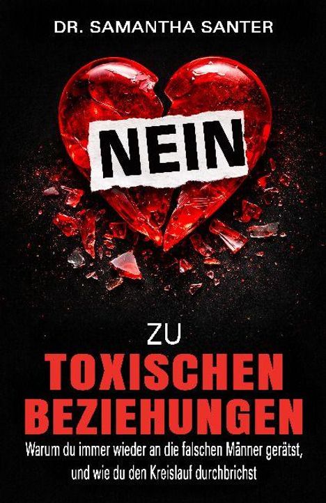 "Dr. Samantha Santer. NEIN zu toxischen Beziehungen. Warum du immer wieder an die falschen Männer gerätst und wie du..." Ein gebrochenes rotes Herz.