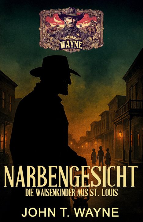 Covertext: "NarbenGesicht: Die Waisenkinder aus St. Louis", John T. Wayne. Silhouette eines Cowboys im Wilden Westen.