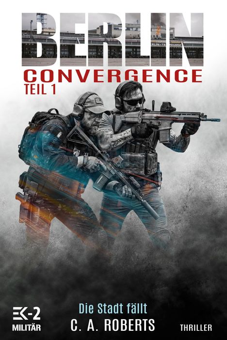 "BERLIN CONVERGENCE TEIL 1", "Die Stadt fällt" von C. A. Roberts. Zwei bewaffnete Soldaten in taktischer Ausrüstung.