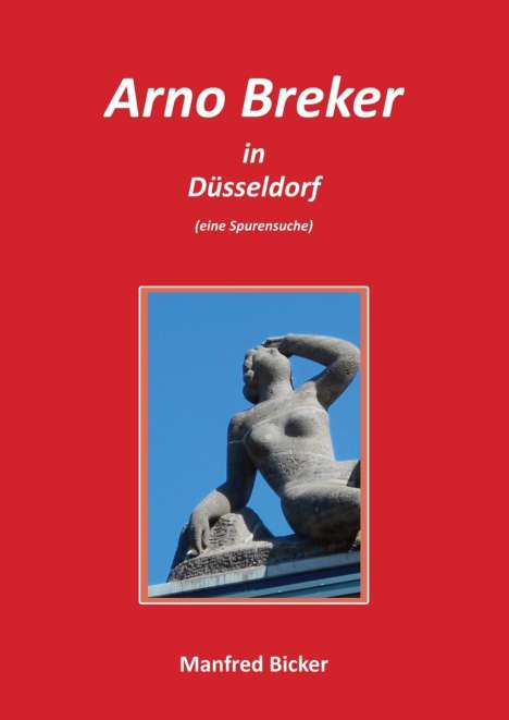 Manfred Bicker: Bicker, M: Arno Breker in Düsseldorf, Buch