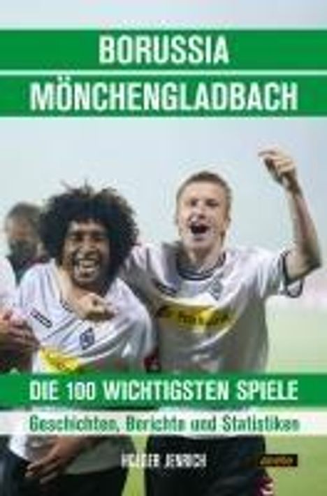 Holger Jenrich: Borussia Mönchengladbach - die 100 wichtigsten Spiele, Buch