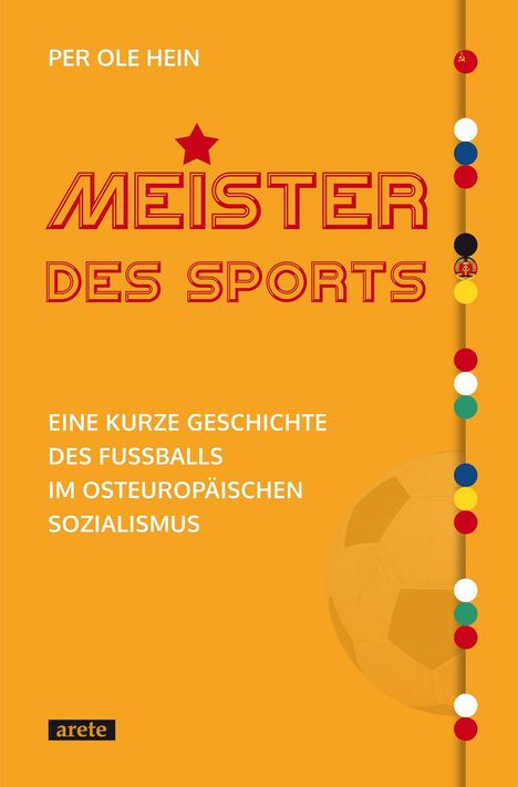 "Per Ole Hein. Meister des Sports. Eine kurze Geschichte des Fußballs im osteuropäischen Sozialismus." Links bunte Punkte.