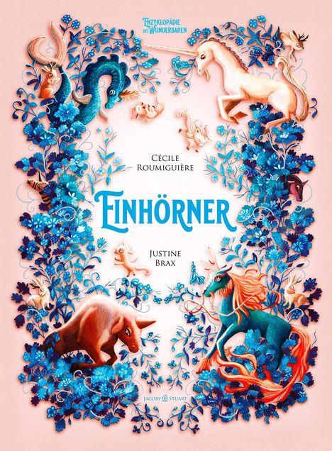„Einhörner“ von Cécile Roumiguière, Justine Brax. Illustration: Einhörner umgeben von blauen Blumen und Fabelwesen.