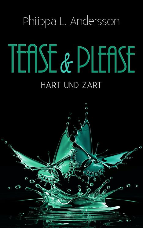 Philippa L. Andersson: Tease &amp; Please - hart und zart, Buch