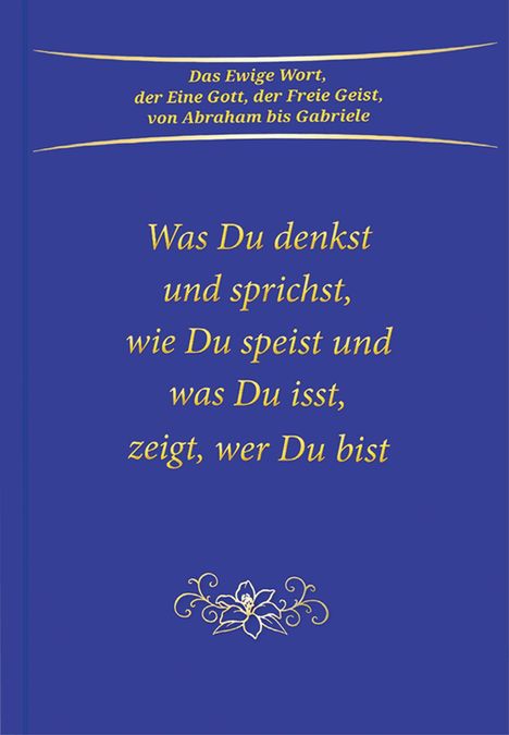 Gabriele: Was du denkst und sprichst, wie du speist und was du isst, zeigt wer du bist, Buch