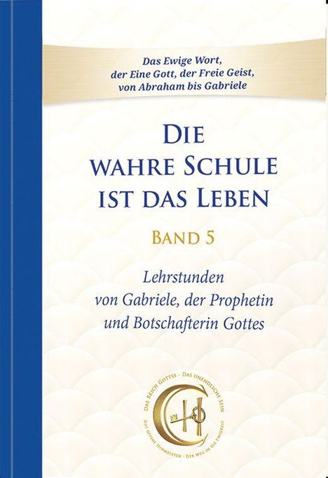 Titel: "Die wahre Schule ist das Leben". Band 5. Lehrstunden von Gabriele. Enthält ein rundes Logo.
