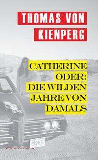 Thomas von Kienperg: Kienperg, T: Catherine oder: Die wilden Jahre von damals, Buch