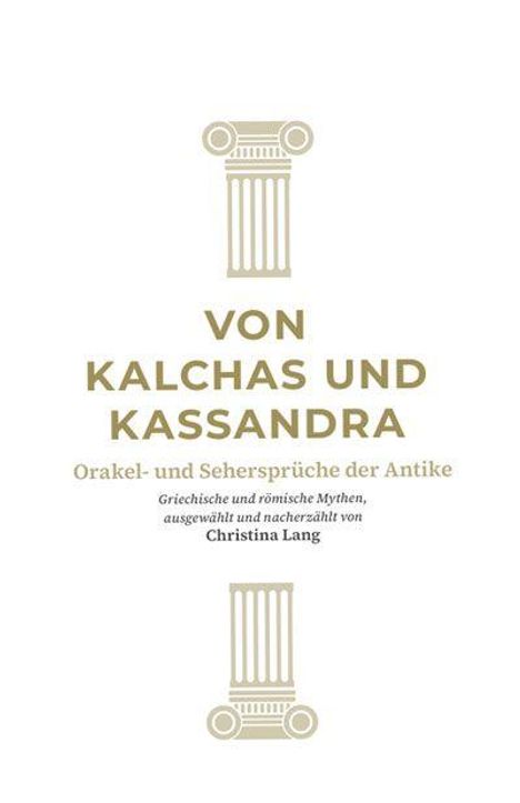 "Von Kalchas und Kassandra. Orakel- und Sehersprüche der Antike" ist in großen Lettern geschrieben. Zwei antike Säulen.